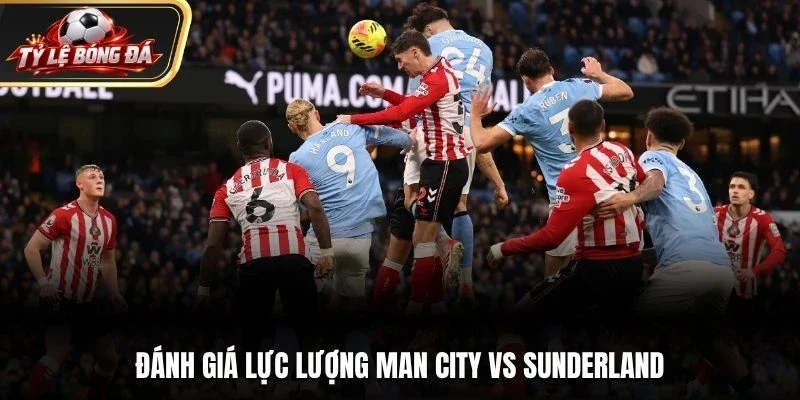 Đánh giá lực lượng Man City vs Sunderland